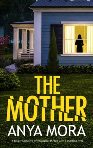 The Mother: A totally addictive psychological thriller with a shocking twist (Unputdownable Psychological Thrillers)