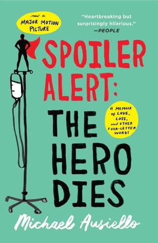 Spoiler Alert: The Hero Dies A Memoir of Love, Loss, and Other Four-Letter Words