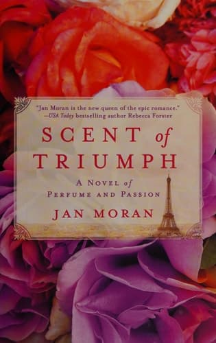Scent of Triumph A Novel of Perfume and Passion