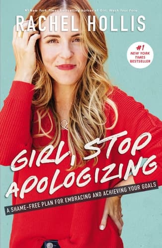 Girl, Stop Apologizing A Shame-free Plan for Embracing and Achieving Your Goals