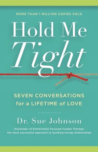 Hold Me Tight: Seven Conversations for a Lifetime of Love (The Dr. Sue Johnson Collection, 1)
