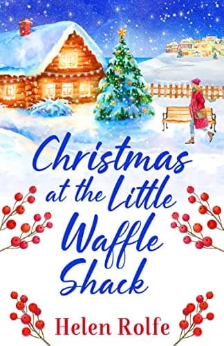 Christmas at the Little Waffle Shack: The festive, feel-good read from bestseller Helen Rolfe (Heritage Cove Book 2)