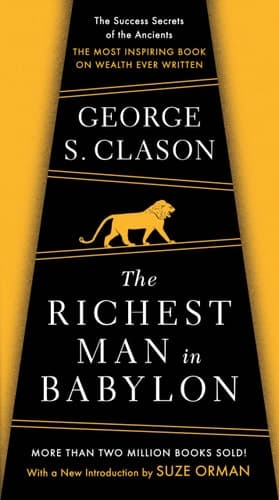 The Richest Man in Babylon The Success Secrets of the Ancients--the Most Inspiring Book on Wealth Ever Written