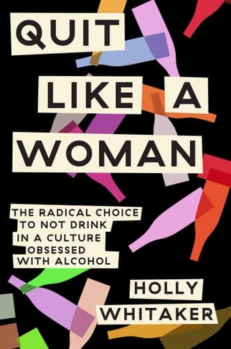 Quit Like a Woman The Radical Choice to Not Drink in a Culture Obsessed with Alcohol
