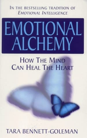 Emotional Alchemy How the Mind Can Heal the Heart