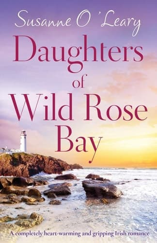 Daughters of Wild Rose Bay A Completely Heart-warming and Gripping Irish Romance