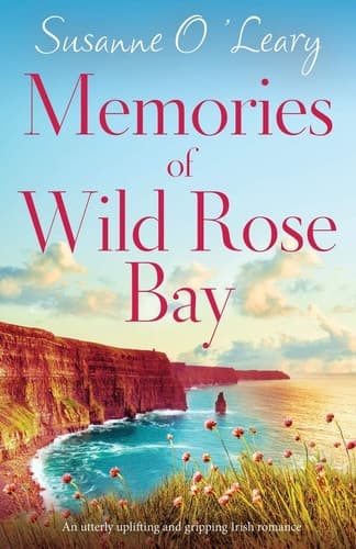 Memories of Wild Rose Bay An Utterly Uplifting and Gripping Irish Romance