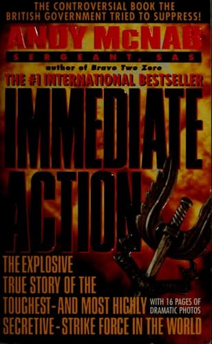 Immediate Action The Explosive True Story of the Toughest--and Most Highly Secretive--Strike Force in the World