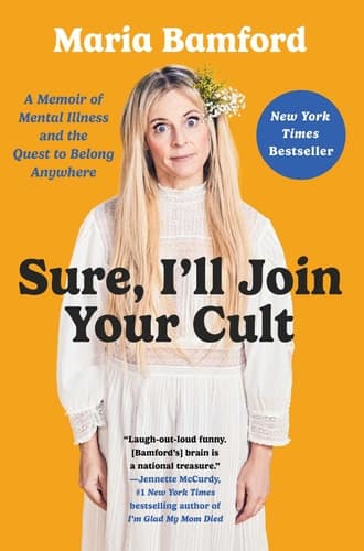 Sure, I'll Join Your Cult A Memoir of Mental Illness and the Quest to Belong Anywhere