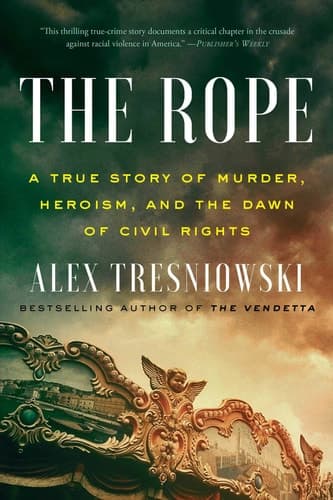 The Rope: A True Story of Murder, Heroism, and the Dawn of Civil Rights
