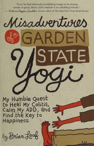 Misadventures of a Garden State Yogi My Humble Quest to Heal My Colitis, Calm My ADD, and Find the Key to Happiness
