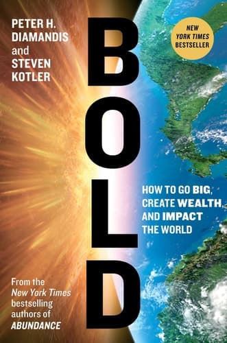 Bold How to Go Big, Create Wealth and Impact the World