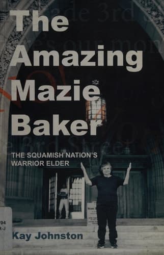 The Amazing Mazie Baker The Story of a Squamish Nation's Warrior Elder