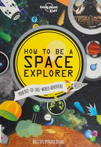 How to be a Space Explorer Your Out-of-this-world Adventure