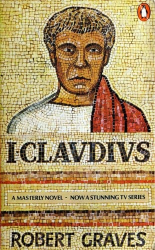I, Claudius From the Autobiography of Tiberius Claudius, Emperor of the Romans, Born 10 B.C., Murdered and Deified A.D.54