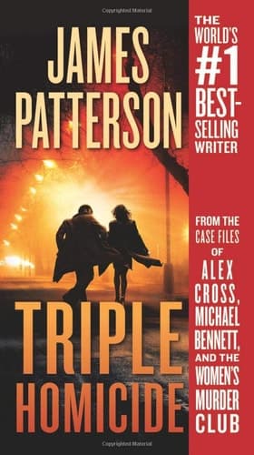 Triple Homicide From the case files of Alex Cross, Michael Bennett, and the Women's Murder Club
