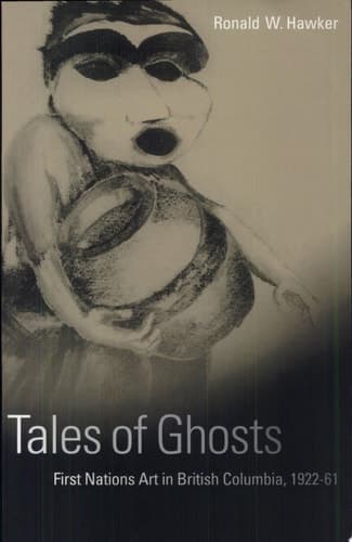 Tales of Ghosts First Nations Art in British Columbia, 1922-61