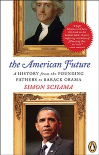The American Future A History from the Founding Fathers to Barack Obama