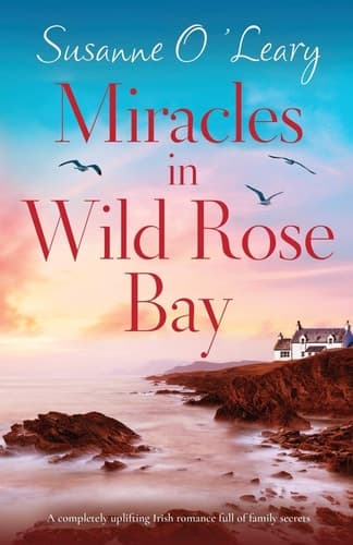 Miracles in Wild Rose Bay A Completely Uplifting Irish Romance Full of Family Secrets