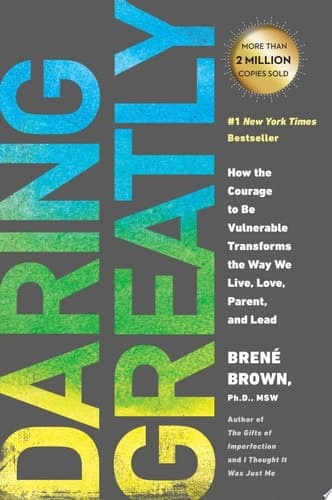 Daring Greatly How the Courage to Be Vulnerable Transforms the Way We Live, Love, Parent, and Lead