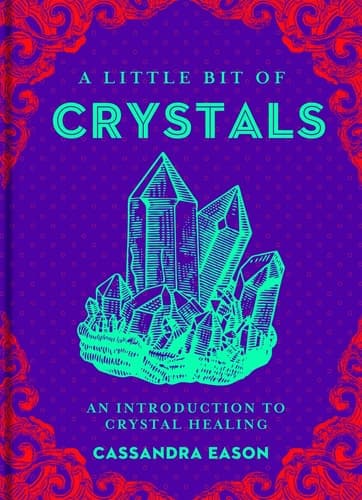 A Little Bit of Crystals An Introduction to Crystal Healing