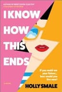 I Know How This Ends A Novel