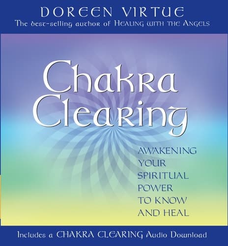 Chakra Clearing Awakening Your Spiritual Power to Know and Heal