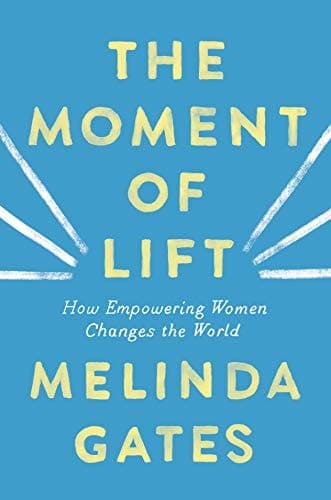 The Moment of Lift How Empowering Women Changes the World