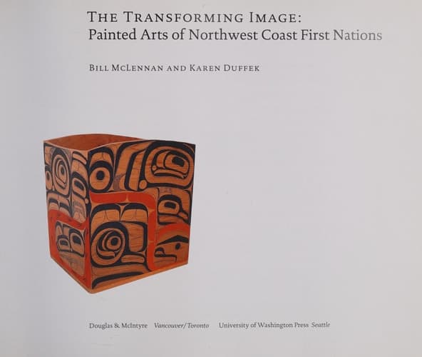 The Transforming Image Painted Arts of Northwest Coast First Nations
