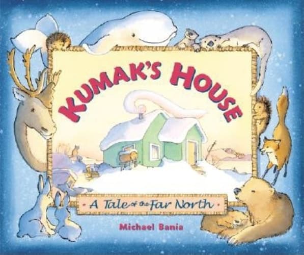 Kumak's House A Tale of the Far North