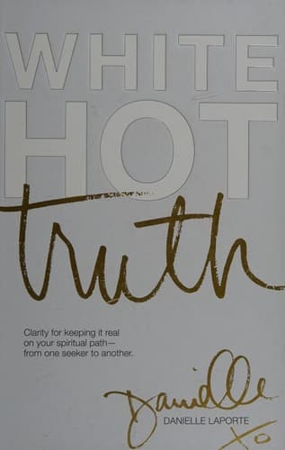 White Hot Truth Clarity for Keeping it Real on Your Spiritual Path--from One Seeker to Another