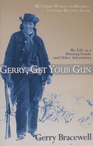 Gerry, Get Your Gun The Legendary Life of Hunting Guide Gerry Bracewell