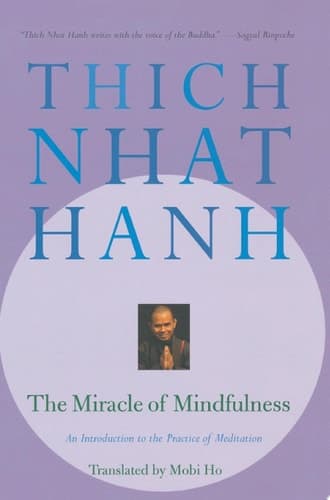 The Miracle of Mindfulness An Introduction to the Practice of Meditation