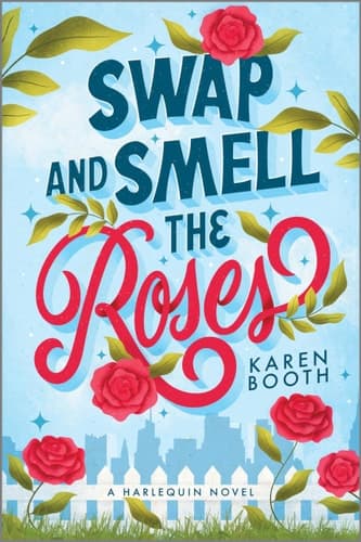 Swap and Smell the Roses A Spicy Forced Proximity Enemies to Lovers Small Town Romance