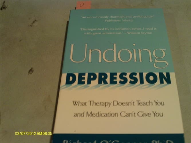 Undoing Depression What Therapy Doesn't Teach You and Medication Can't Give You