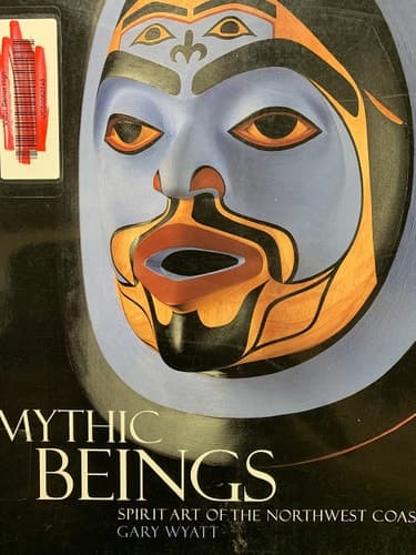 Mythic Beings Spirit Art of the Northwest Coast