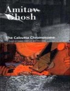 The Calcutta Chromosome A Novel of Fevers, Delirium and Discovery