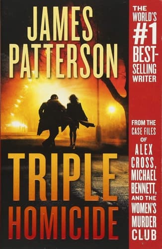 Triple Homicide From the case files of Alex Cross, Michael Bennett, and the Women's Murder Club